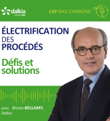 Image avec le titre du podcast "Electrification des procédés défis et solutions" par Bruno Bellamy de Dalkia